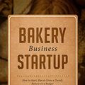 Cover Art for B07BFRDXJS, Bakery Business Startup: How to Start, Run & Grow a Trendy Bakery Business by Jennifer Holmes