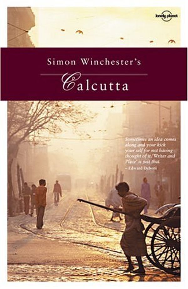 Cover Art for 9781740595872, Lonely Planet Simon Winchester's Calcutta (Writer & Place) by Simon Winchester, Rupert Winchester