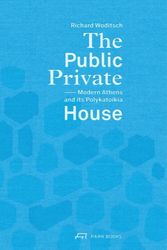 Cover Art for 9783038600848, The Public Private HouseModern Athens and Its Polykatoikia by Richard Woditsch