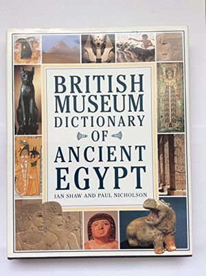 Cover Art for 9780714109824, The British Museum Dictionary of Ancient Egypt by Ian Shaw