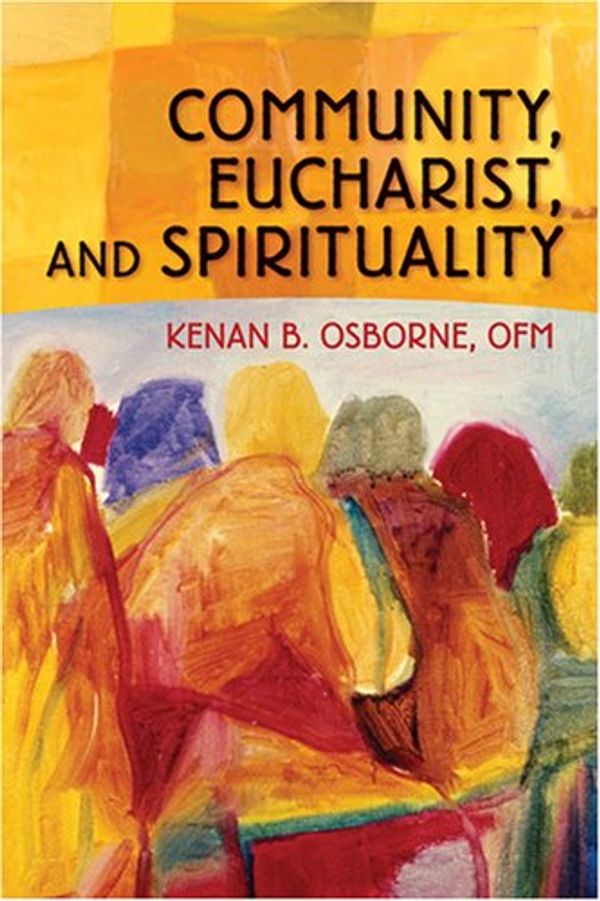 Cover Art for 9780764815577, Community, Eucharist, and Spirituality by Rev Kenan Osborne