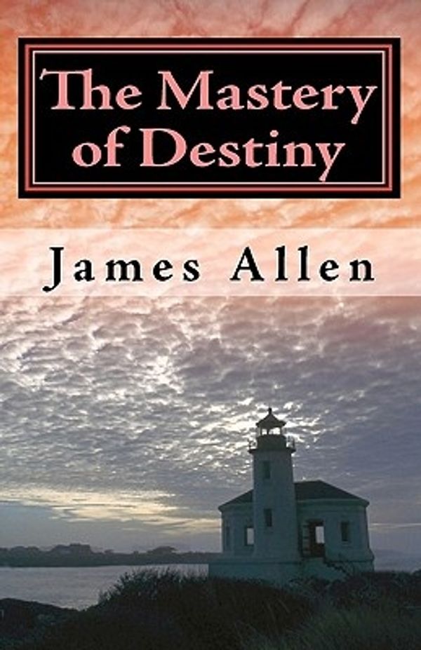 Cover Art for 9781452814537, The Mastery of Destiny by James Allen