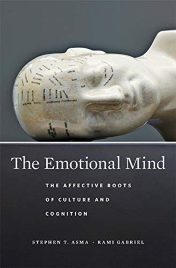 Cover Art for 9780674980556, The Emotional Mind: The Affective Roots of Culture and Cognition by Stephen T. Asma