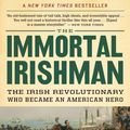 Cover Art for 9780544944831, The Immortal Irishman: The Irish Revolutionary Who Became an American Hero by Timothy Egan