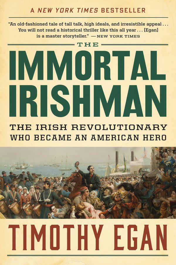 Cover Art for 9780544944831, The Immortal Irishman: The Irish Revolutionary Who Became an American Hero by Timothy Egan