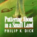 Cover Art for 9780897333849, Puttering About in a Small Land by Philip K. Dick