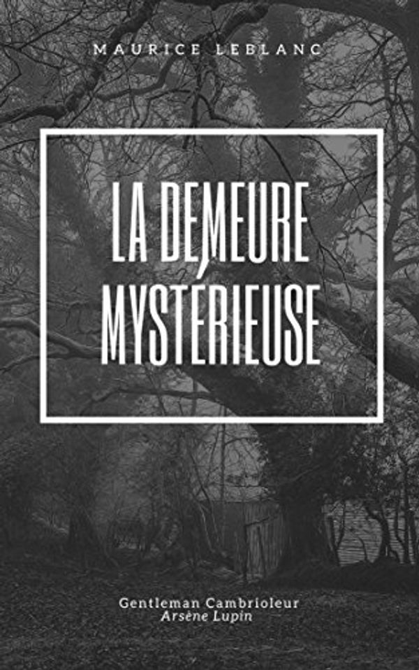 Cover Art for B07BH7JJLY, La demeure mystérieuse by Maurice Leblanc