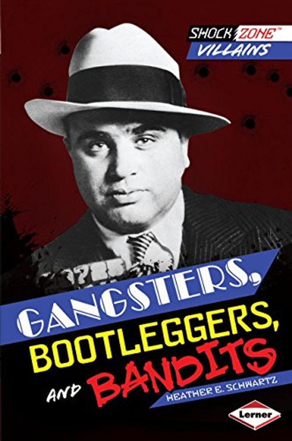 Cover Art for 9781467708951, Gangsters, Bootleggers, and Bandits by Heather Schwartz