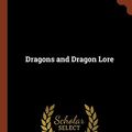 Cover Art for 9781374988590, Dragons and Dragon Lore by Ernest Ingersoll