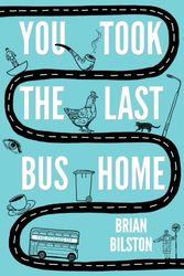 Cover Art for 9781783524921, You Took the Last Bus Home: The Poems of Brian Bilston by Brian Bilston