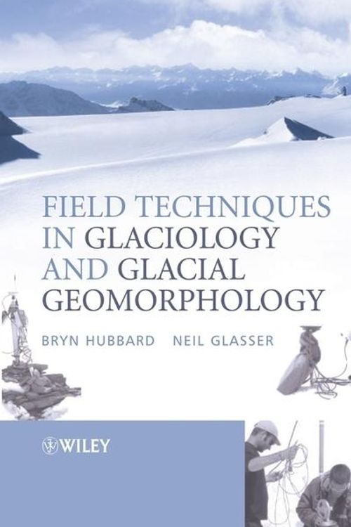 Cover Art for 9780470844274, Field Techniques in Glaciology and Glacial Geomorphology by Bryn Hubbard, Neil F. Glasser