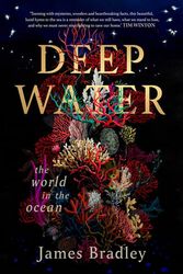 Cover Art for 9780143776956, Deep Water: The world in the ocean by James Bradley