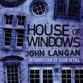 Cover Art for 9781682308127, House of Windows by John Langan