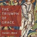 Cover Art for 9781498292672, The Triumph of Grace by Daniel I. Block