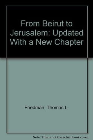 Cover Art for 9781439506875, From Beirut to Jerusalem: Updated With a New Chapter by Thomas L. Friedman