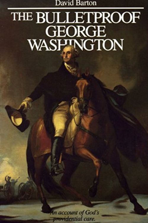 Cover Art for 9780925279149, The Bulletproof George Washington: An Account of God's Providential Care by David Barton
