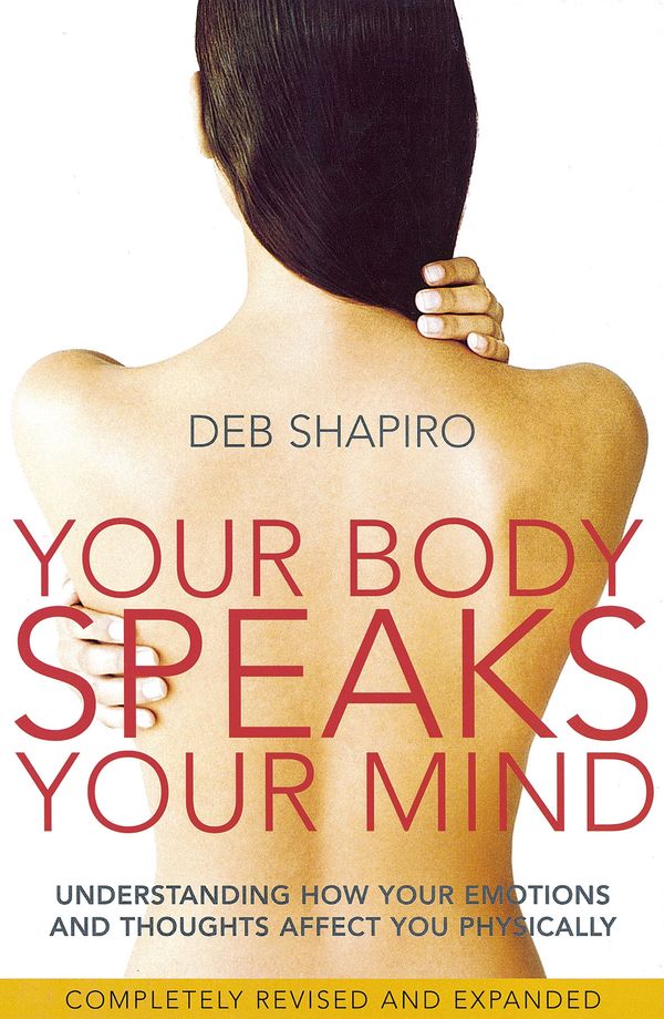 Cover Art for 9780749927837, Your Body Speaks Your Mind: Understanding how your emotions and thoughts affect you physically by Deb Shapiro