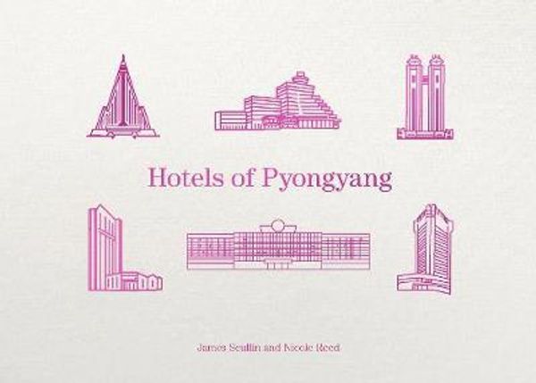 Cover Art for 9780646809335, Hotels of Pyongyang by James Scullin, Nicole Reed