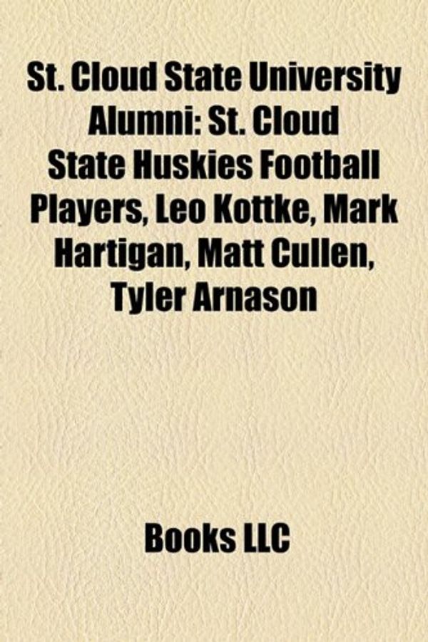 Cover Art for 9781155966793, St. Cloud State University Alumni: Mark Hartigan, Leo Kottke, Matt Cullen, Tyler Arnason, Matt Hendricks, Ryan Malone, Bret Hedican by 