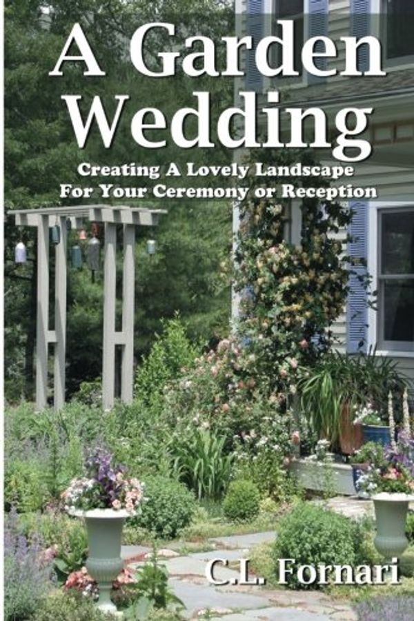 Cover Art for 9780971822023, A Garden Wedding by C L Fornari