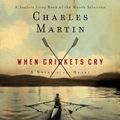 Cover Art for 9781609814212, When Crickets Cry by Charles Martin