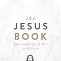 Cover Art for B08H78Z8X6, The Jesus Book: Fall Recklessly in Love with Jesus by Michael Koulianos