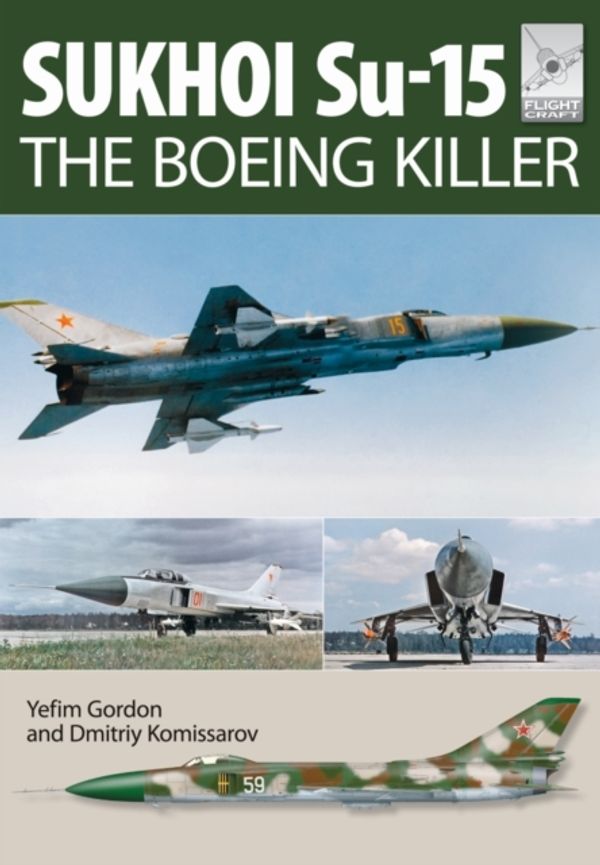 Cover Art for 9781473823907, Flight Craft 5: Sukhoi Su-15: The 'Boeing Killer' by Yefim Gordon