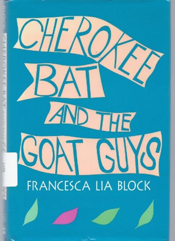 Cover Art for 9780060202705, Cherokee Bat and the Goat Guys by Francesca Lia Block