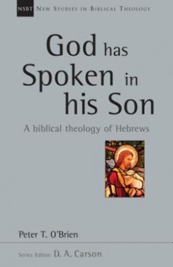 Cover Art for 9780830826407, God Has Spoken in His Son (New Studies in Biblical Theology) by Peter T. O'Brien