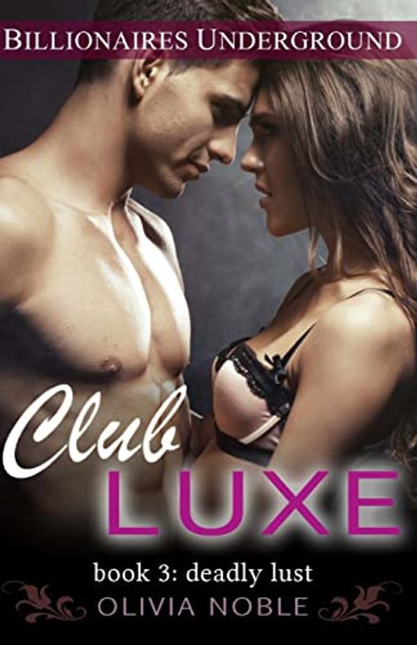 Cover Art for 9781503252912, Club Luxe 3: Deadly Lust (Billionaires Underground) by Olivia Noble