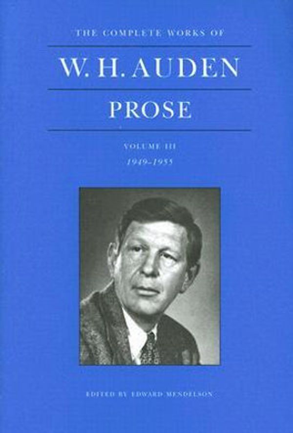 Cover Art for 9780691133263, The Complete Works of W. H. Auden: Prose, Volume III, 1949-1955 by W. H. Auden