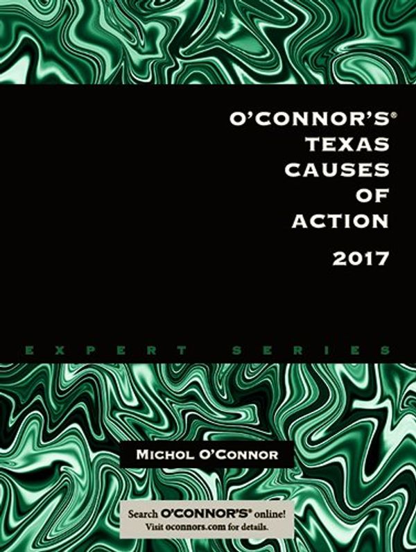 Cover Art for 9781598392579, O'Connor's Texas Causes of Action 2017 by Michol O'Connor