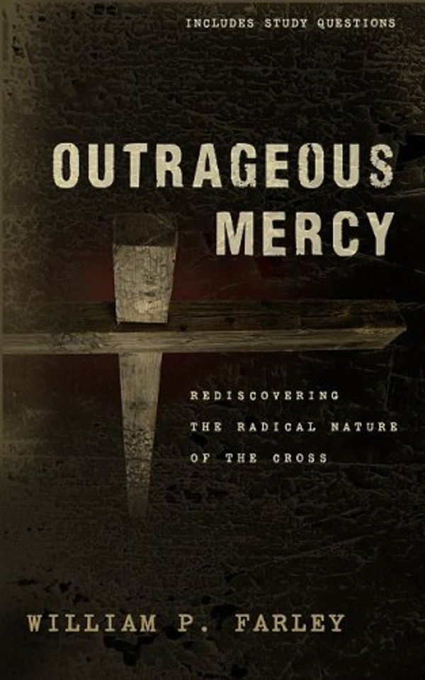 Cover Art for 9781596381346, Outrageous Mercy by William P. Farley