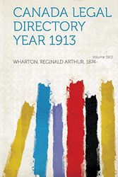 Cover Art for 9781313172806, Canada Legal Directory Year 1913 Year 1913 by Wharton Reginald Arthur 1874-