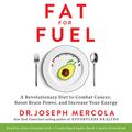 Cover Art for B0716DNVLP, Fat for Fuel: A Revolutionary Diet to Combat Cancer, Boost Brain Power, and Increase Your Energy by Dr. Joseph Mercola