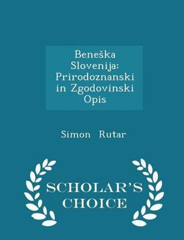Cover Art for 9781297274466, Bene Ka SlovenijaPrirodoznanski in Zgodovinski Opis - Scholar's ... by Simon Rutar
