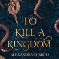 Cover Art for B07CNPXJBT, To Kill a Kingdom by Alexandra Christo