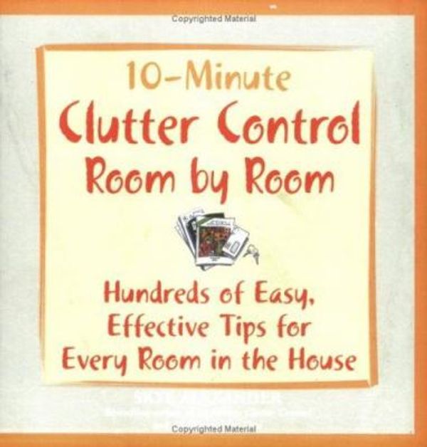 Cover Art for 0080665314599, 10 Minute Clutter Control Room by Room : Hundreds of Easy, Effective Tips for Every Room in the House by Skye Alexander