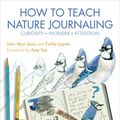 Cover Art for 9781597144902, The Laws Guide to Teaching Nature Journaling: A Science and Art Manual for Parents, Educators, and Naturalists by John Muir Laws