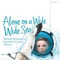 Cover Art for 9780007230563, Alone on a Wide Wide Sea by Michael Morpurgo