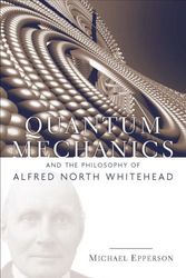 Cover Art for 9780823250127, Quantum Mechanics and the Philosophy of Alfred North Whitehead by Michael Epperson