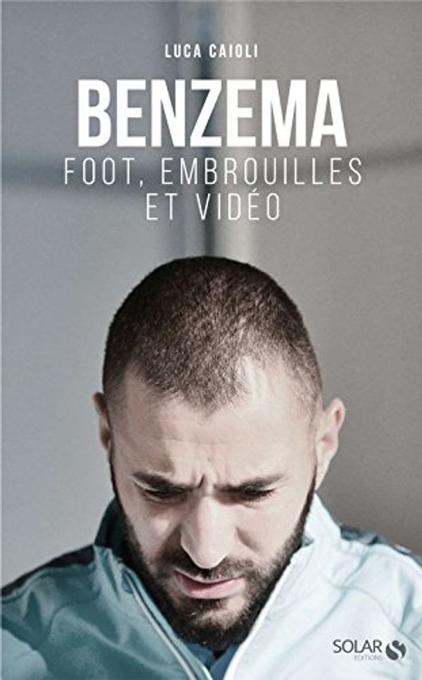 Cover Art for 9782263145216, Benzema : Foot, embrouilles et vidéo by Luca Caioli