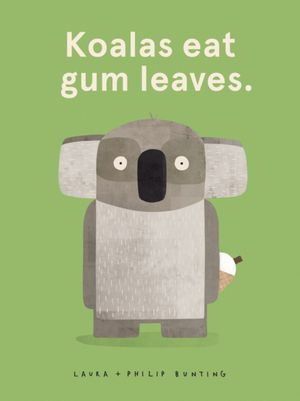 Cover Art for 9781407188706, Koalas Eat Gum Leaves by Laura Bunting