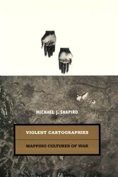 Cover Art for 9780816629213, Violent Cartographies: Mapping Cultures of War by Michael J. Shapiro