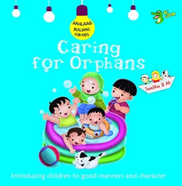 Cover Art for 9781921772368, Caring for Orphans: Good Manners and Character (Akhlaaq Building Series) by Ali Gator