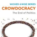 Cover Art for 9781910692158, Crowdocracy: The End of Politics (Wicked & Wise) by Alan Watkins