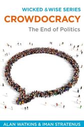 Cover Art for 9781910692158, Crowdocracy: The End of Politics (Wicked & Wise) by Alan Watkins