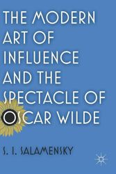 Cover Art for 9780230117891, The Modern Art of Influence and the Spectacle of Oscar Wilde by S. I. Salamensky