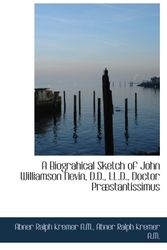 Cover Art for 9781116703368, A Biograhical Sketch of John Williamson Nevin, D.D., LL.D., Doctor PrÃ|stantissimus by Abner Ralph Kremer