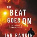 Cover Art for B00QQQL7YK, The Beat Goes On: The Complete Rebus Stories by Ian Rankin